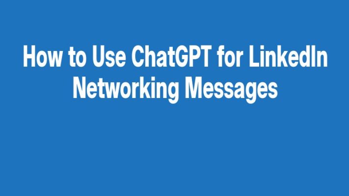 How to Use ChatGPT for LinkedIn Networking Messages