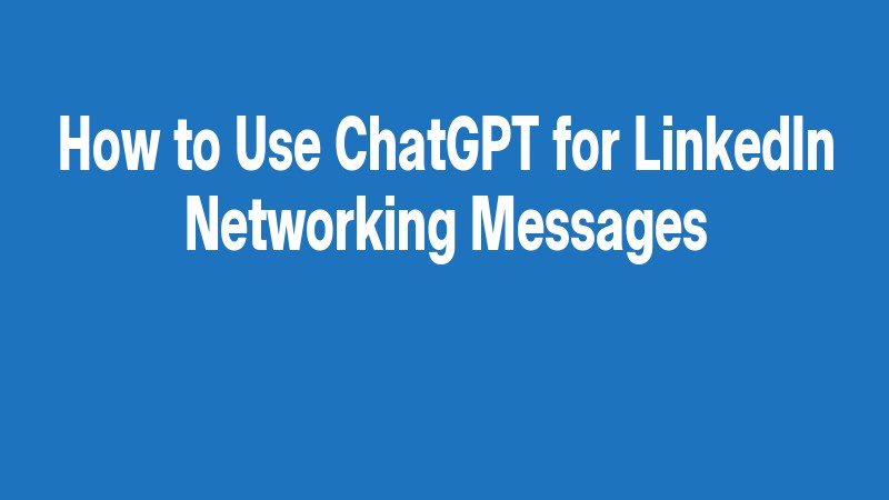 How To Use Chatgpt For Linkedin Networking Messages