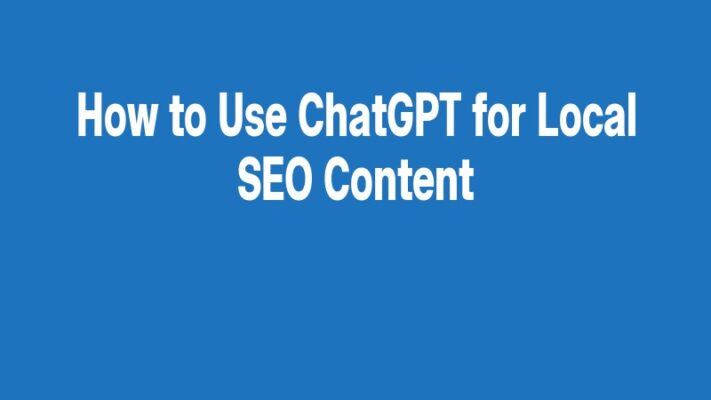 How to Use ChatGPT for Local SEO Content