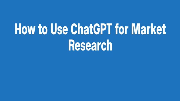 How to Use ChatGPT for Market Research