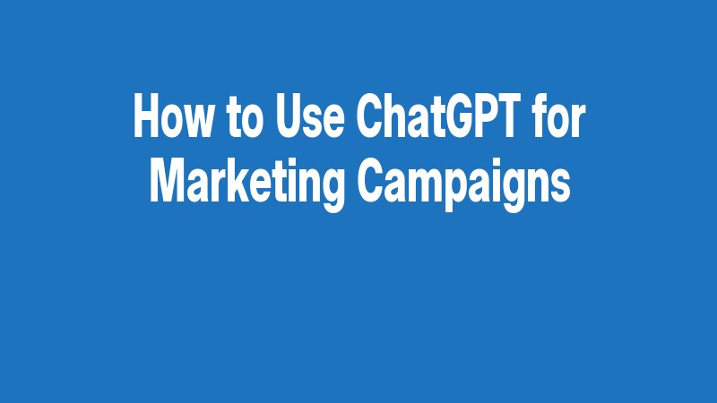 How To Use Chatgpt For Marketing Campaigns
