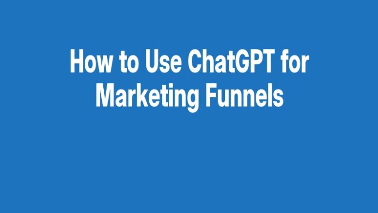 How to Use ChatGPT for Marketing Funnels