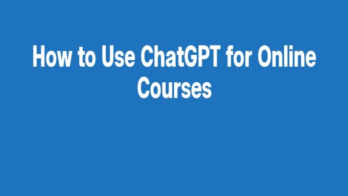 How to Use ChatGPT for Online Courses