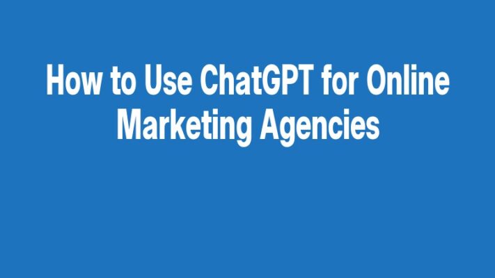 How to Use ChatGPT for Online Marketing Agencies
