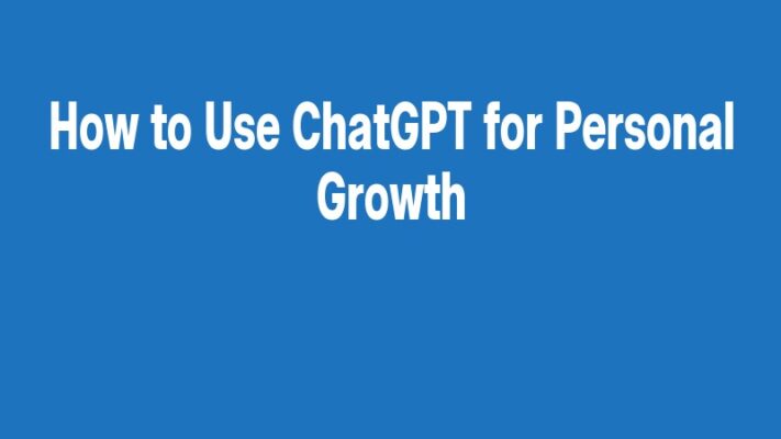 How to Use ChatGPT for Personal Growth