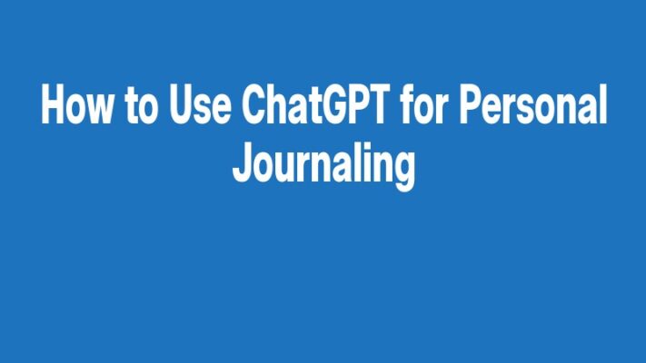 How to Use ChatGPT for Personal Journaling