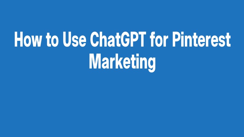 How To Use Chatgpt For Pinterest Marketing