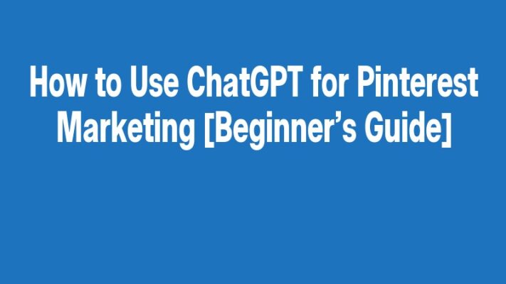 How to Use ChatGPT for Pinterest Marketing [Beginner’s Guide]