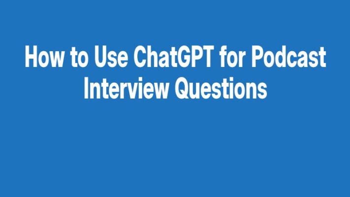 How to Use ChatGPT for Podcast Interview Questions