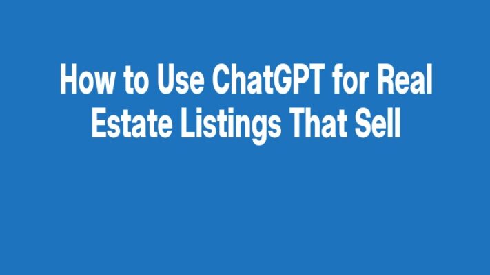How to Use ChatGPT for Real Estate Listings That Sell