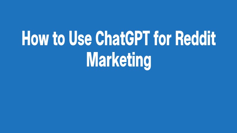How To Use Chatgpt For Reddit Marketing