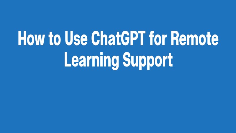 How To Use Chatgpt For Remote Learning Support