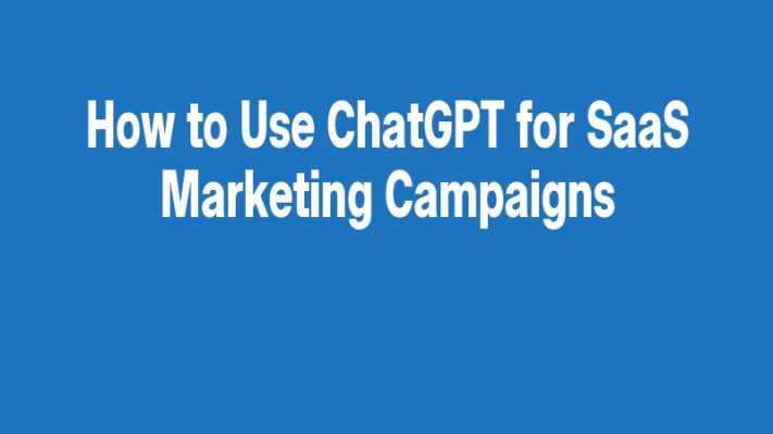 How to Use ChatGPT for SaaS Marketing Campaigns