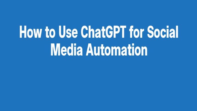 How to Use ChatGPT for Social Media Automation