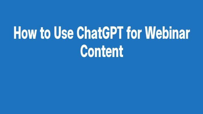 How to Use ChatGPT for Webinar Content