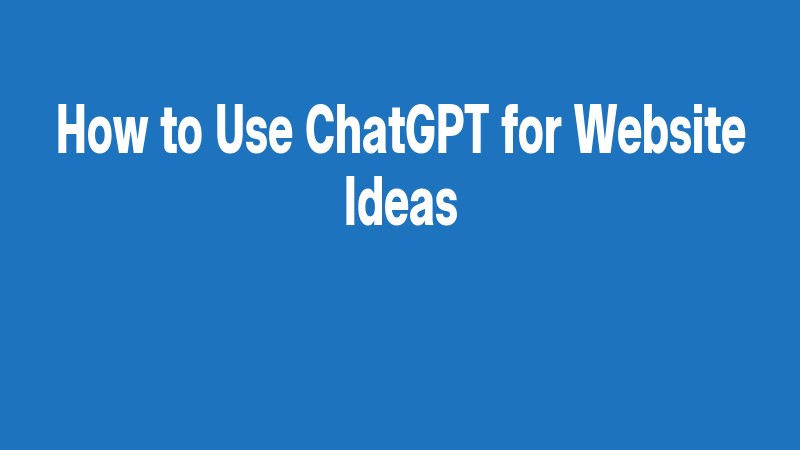 How To Use Chatgpt For Website Ideas
