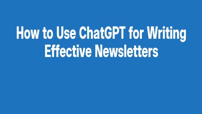 How to Use ChatGPT for Writing Effective Newsletters