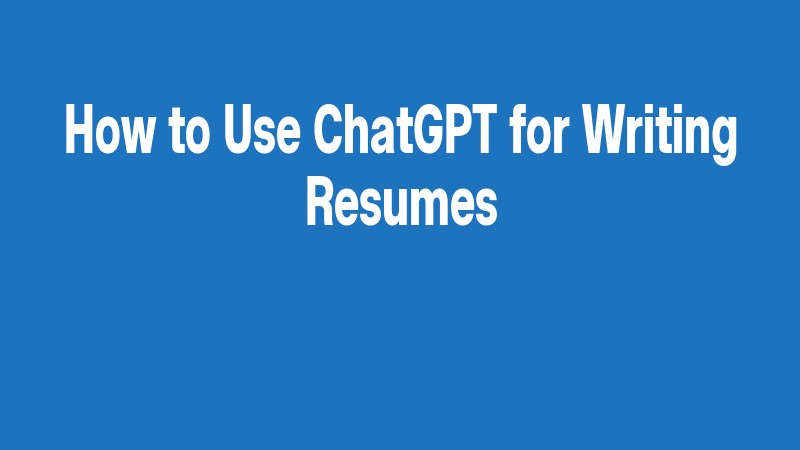 How To Use Chatgpt For Writing Resumes
