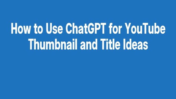 How to Use ChatGPT for YouTube Thumbnail and Title Ideas