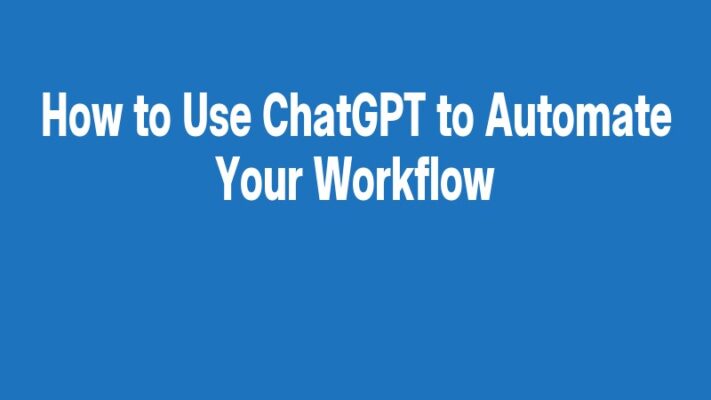 How to Use ChatGPT to Automate Your Workflow