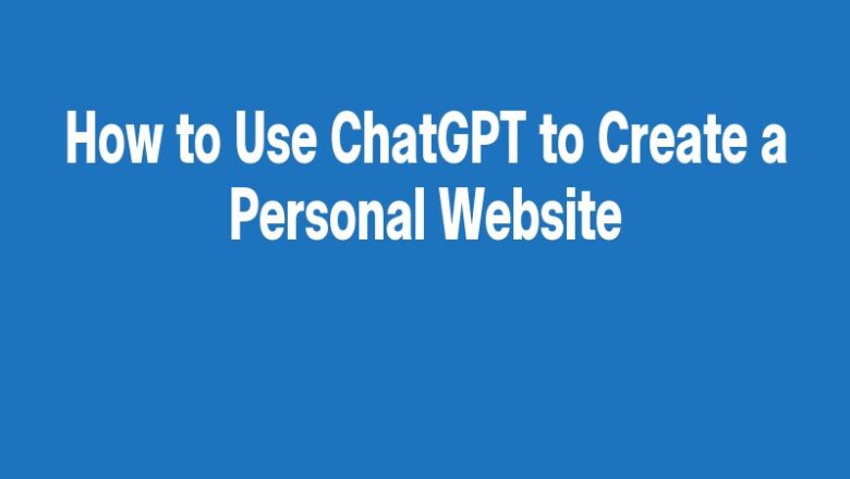 How to Use ChatGPT to Create a Personal Website