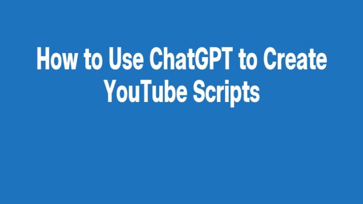 How to Use ChatGPT to Create YouTube Scripts