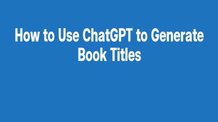 How to Use ChatGPT to Generate Book Titles