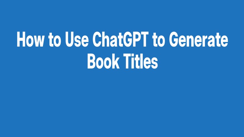 How To Use Chatgpt To Generate Book Titles