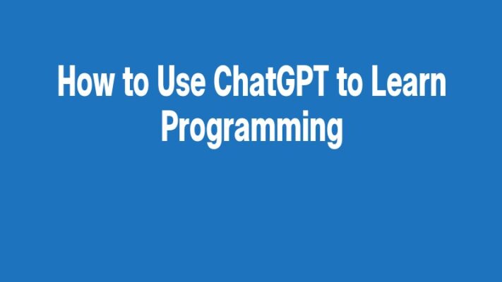 How to Use ChatGPT to Learn Programming