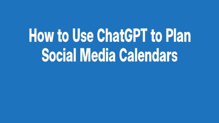How to Use ChatGPT to Plan Social Media Calendars