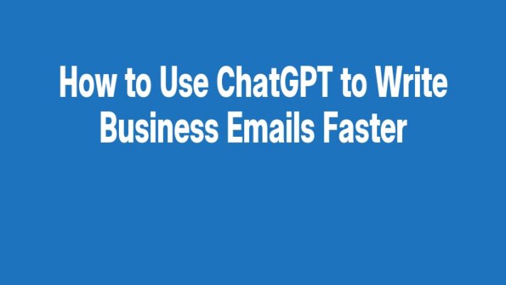 How to Use ChatGPT to Write Business Emails Faster