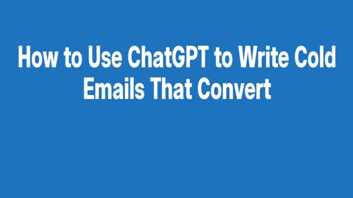 How to Use ChatGPT to Write Cold Emails That Convert