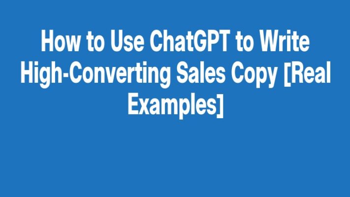 How to Use ChatGPT to Write High-Converting Sales Copy [Real Examples]
