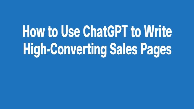 How to Use ChatGPT to Write High-Converting Sales Pages