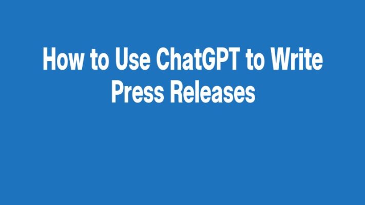 How to Use ChatGPT to Write Press Releases
