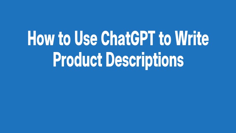 How To Use Chatgpt To Write Product Descriptions