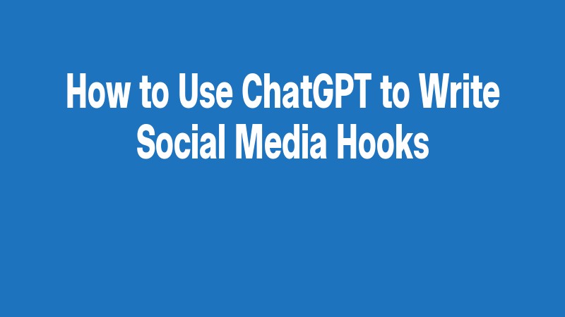How To Use Chatgpt To Write Social Media Hooks