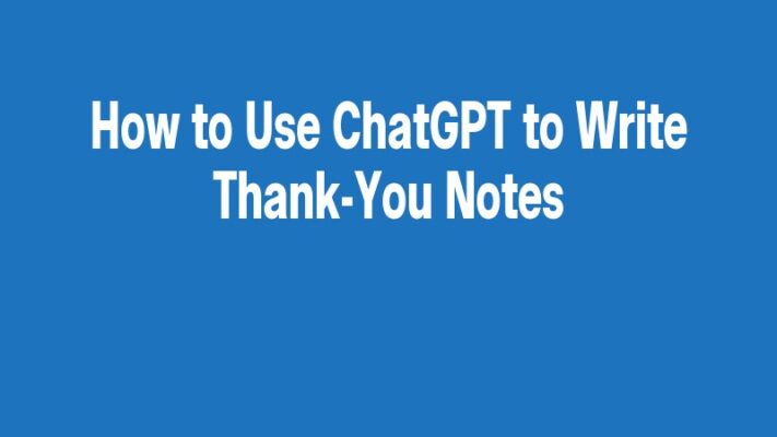 How to Use ChatGPT to Write Thank-You Notes