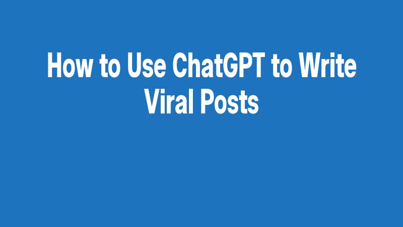 How To Use Chatgpt To Write Viral Posts