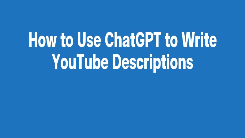 How To Use Chatgpt To Write Youtube Descriptions