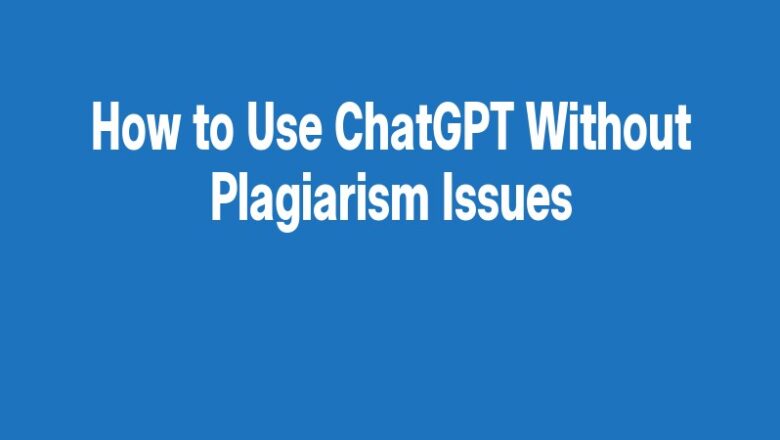How to Use ChatGPT Without Plagiarism Issues