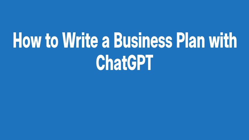 How To Write A Business Plan With Chatgpt