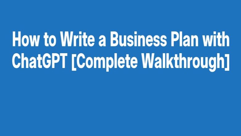 How to Write a Business Plan with ChatGPT [Complete Walkthrough]
