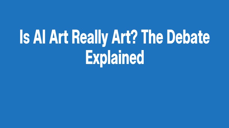 Is Ai Art Really Art? The Debate Explained