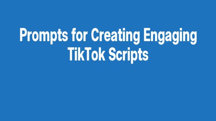 Prompts for Creating Engaging TikTok Scripts