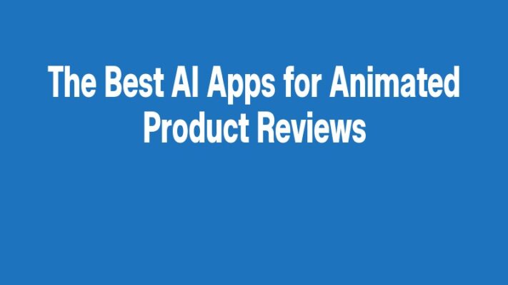 The Best AI Apps for Animated Product Reviews