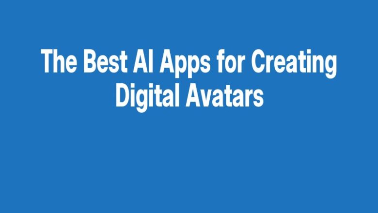 The Best AI Apps for Creating Digital Avatars