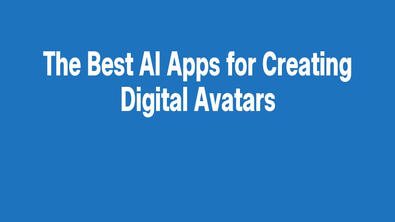 The Best Ai Apps For Creating Digital Avatars