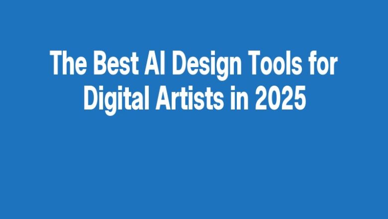 The Best AI Design Tools for Digital Artists in 2025