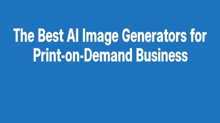 The Best AI Image Generators for Print-on-Demand Business